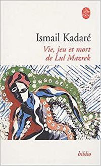 Couverture du livre Vie, jeu et mort de LuI Mazrek - Ismail Kadare