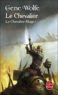 Gene Wolfe - Le Chevalier (Le Chevalier-Mage