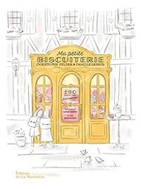 Couverture du livre Ma petite biscuiterie - Christophe Felder - Camille Lesecq - Sarah Vasseghi