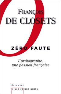 François De Closets - Zéro faute. L'orthographe, une passion française