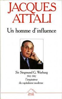 Jacques Attali - Un homme d'influence, Sir Siegmund G Warburg (1902