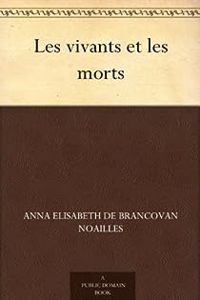 Anna De Noailles - Les vivants et les morts