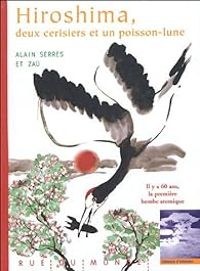 Alain Serres - Zau  - Hiroshima, deux cerisiers et un poisson-lune