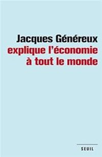 Jacques Genereux - Jacques Généreux explique l'économie à tout le monde