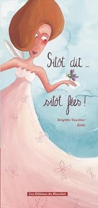 Couverture du livre Sitôt dit... Sitôt fées ! - Brigitte Vaultier - Zelie 