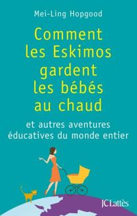 Couverture du livre Comment les Eskimos gardent les bébés au chaud - Mei Ling Hopgood