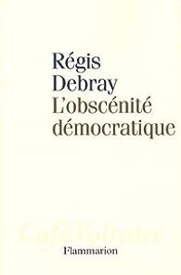 Couverture du livre L'obscénite démocratique - Regis Debray