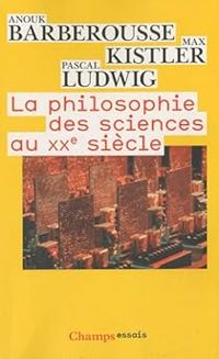 Couverture du livre La philosophie des sciences au XXe siècle - Anouk Barberousse - Pascal Ludwig - Max Kistler