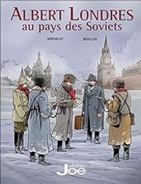 Gerard Berthelot - Luc Revillon - Albert Londres au pays des Soviets