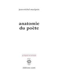 Jean Michel Maulpoix - Anatomie du poète