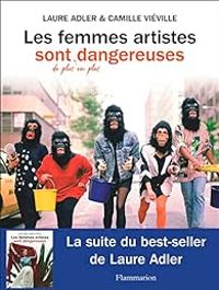 Couverture du livre Les femmes artistes sont de plus en plus dangereuses - Laure Adler - Camille Vieville