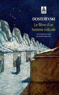 Fiodor Mikhaïlovitch Dostoïevski - Le rêve d'un homme ridicule : Un récit fantastique