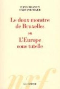 Couverture du livre Le doux monstre de Bruxelles ou L'Europe sous tutelle - Hans Magnus Enzensberger