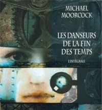 Michael Moorcock - Les Danseurs de la fin des temps