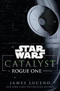 Couverture du livre Star Wars Catalyseur - A Rogue one story - James Luceno