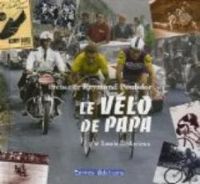 Couverture du livre Le vélo de papa - Louis Bedarieux - Raymond Poulidor