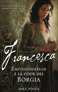 Couverture du livre FRANCESCA EMPOISONNEUSE COUR BORGIA - Sara Poole