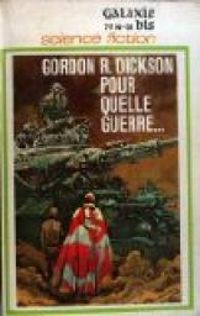 Gordon R Dickson - Pour quelle guerre...