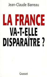 Couverture du livre La France va-t-elle disparaître ? - Jean Claude Barreau