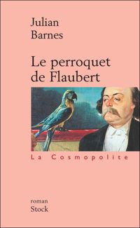 Julian Barnes - Le Perroquet de Flaubert