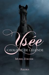 Muriel Zurcher - Ysée, Cavalière de légende