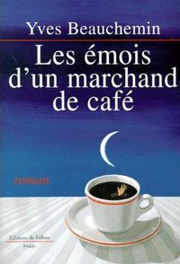 Yves Beauchemin - Les émois d'un marchand de café