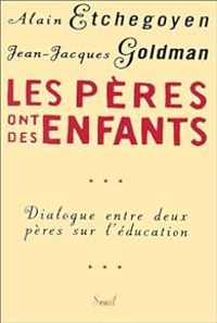 Alain Etchegoyen - Jean Jacques Goldman - Les pères ont des enfants 