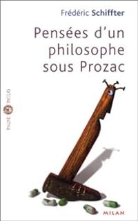 Frederic Schiffter - Pensées d'un philosophe sous Prozac