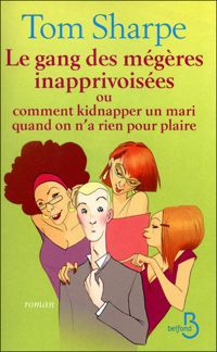 Couverture du livre Le Gang des mégères inapprivoisées ou comment kidnapper un mari quand on n'a rien pour plaire - Tom Sharpe