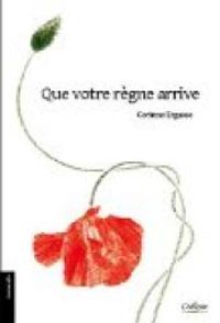 Couverture du livre Que votre règne arrive - Corinne Ergasse