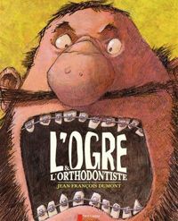 Couverture du livre L'ogre & l'orthodontiste - Jean Francois Dumont