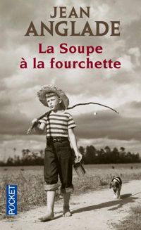 Couverture du livre La soupe à la fourchette - Jean Anglade