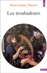 Henri Irenee Marrou - Les troubadours