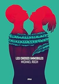 Couverture du livre Les choses immobiles - Michael Roch