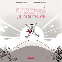 Couverture du livre Comment j'ai raté ma vie - Bertrand Santini