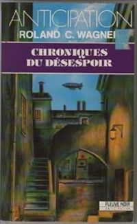 Couverture du livre Chroniques du desespoir - Roland C Wagner