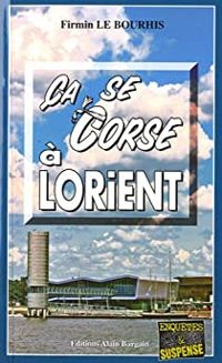 Couverture du livre Ça se Corse à Lorient - Firmin Le Bourhis