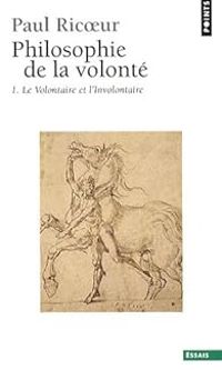 Paul Ricoeur - Le Volontaire et l'Involontaire