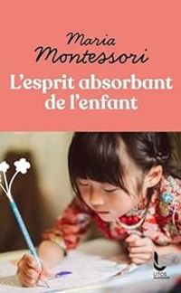 Couverture du livre L'esprit absorbant de l'enfant - Maria Montessori