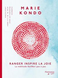 Marie Kondo - Ranger inspire la joie