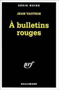 Couverture du livre A bulletins rouges - Jean Vautrin