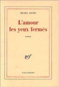 Couverture du livre L'amour les yeux fermés - Michel Henry