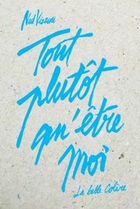 Couverture du livre Tout plutôt qu'être moi - Ned Vizzini