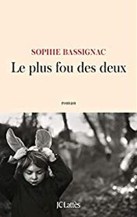 Sophie Bassignac - Le plus fou des deux