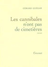 Gerard Guegan - Les cannibales n'ont pas de cimetières