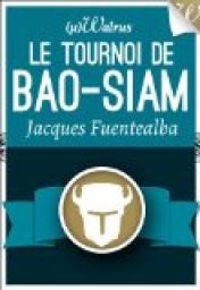 Jacques Fuentealba - Le Tournoi de Bao-Siam