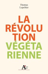 Thomas Lepeltier - La révolution végétarienne
