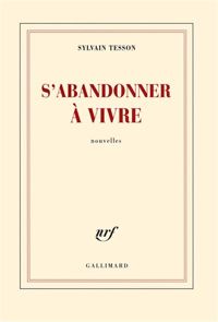 Sylvain Tesson - S'abandonner à vivre