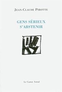 Couverture du livre Gens sérieux s'abstenir - Jean Claude Pirotte