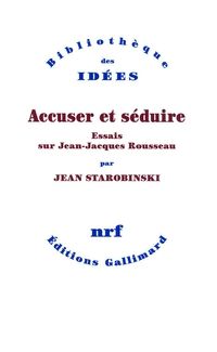 Jean Starobinski - Accuser et séduire